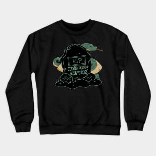 Never trust the living snake gravestone Crewneck Sweatshirt